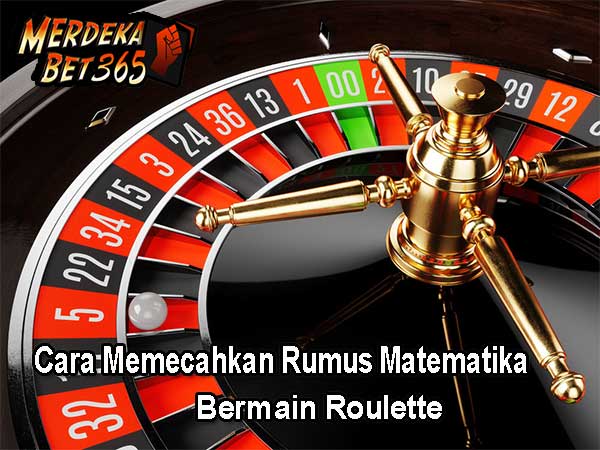 Cara Memecahkan Rumus Matematika Bermain Roulette