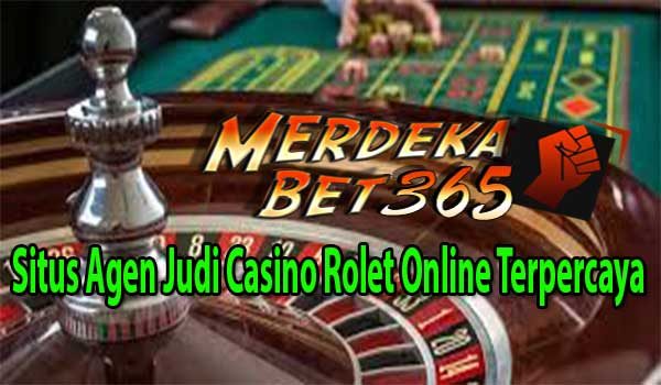 Situs Agen Judi Casino Rolet Online Terpercaya