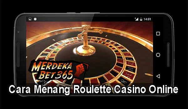 Cara Menang Roulette Casino Online