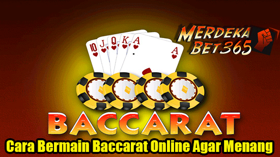 Cara Bermain Baccarat Online Agar Menang